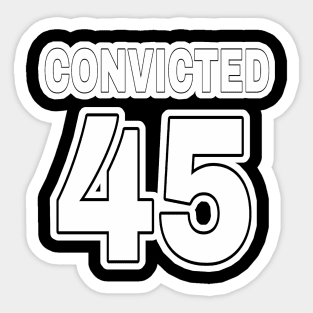 Convicted 45 (in anticipation🤞) - Black & White - Front Sticker